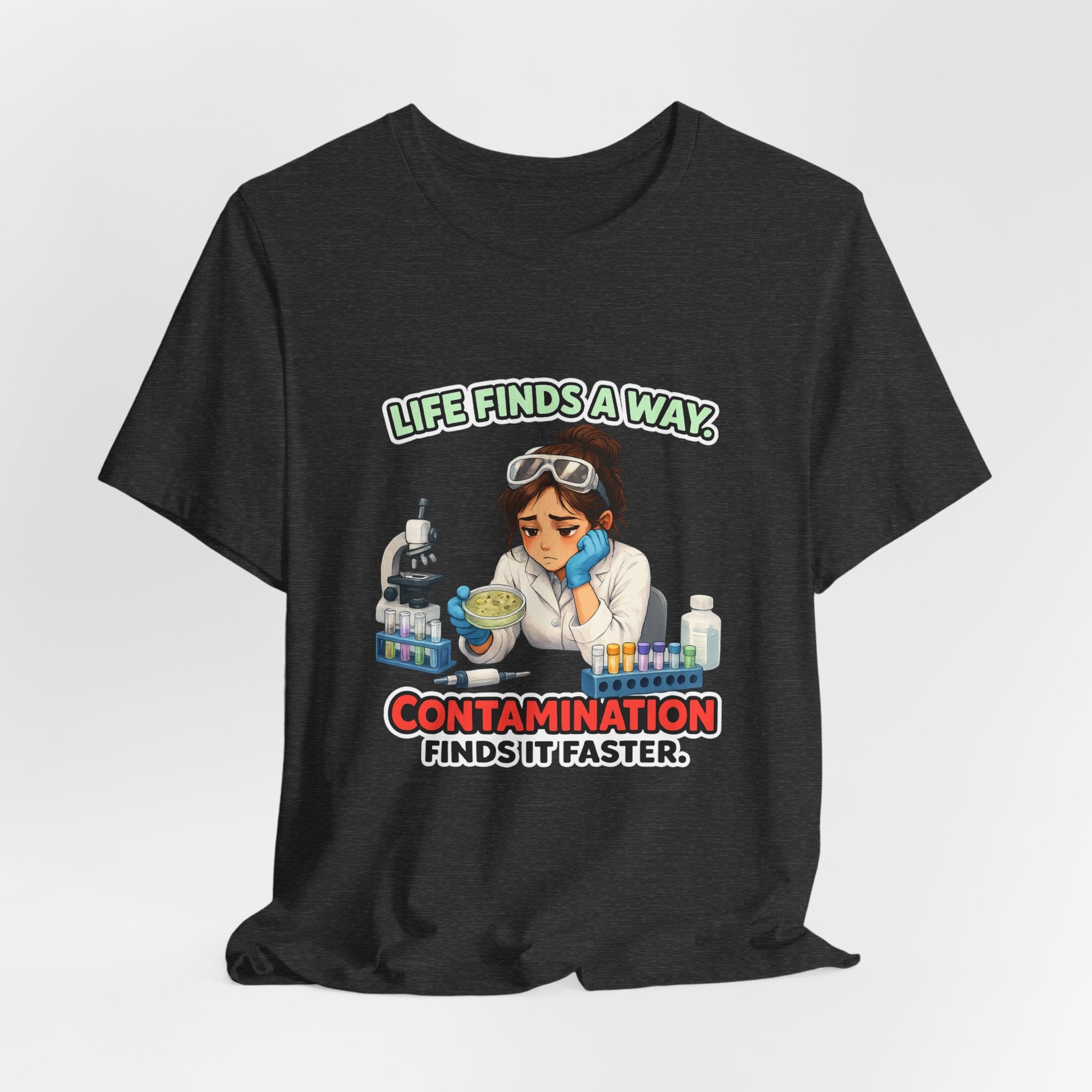 T-shirt - Life Finds a Way, Contamination Finds It Faster | Funny Lab Scientist Shirt