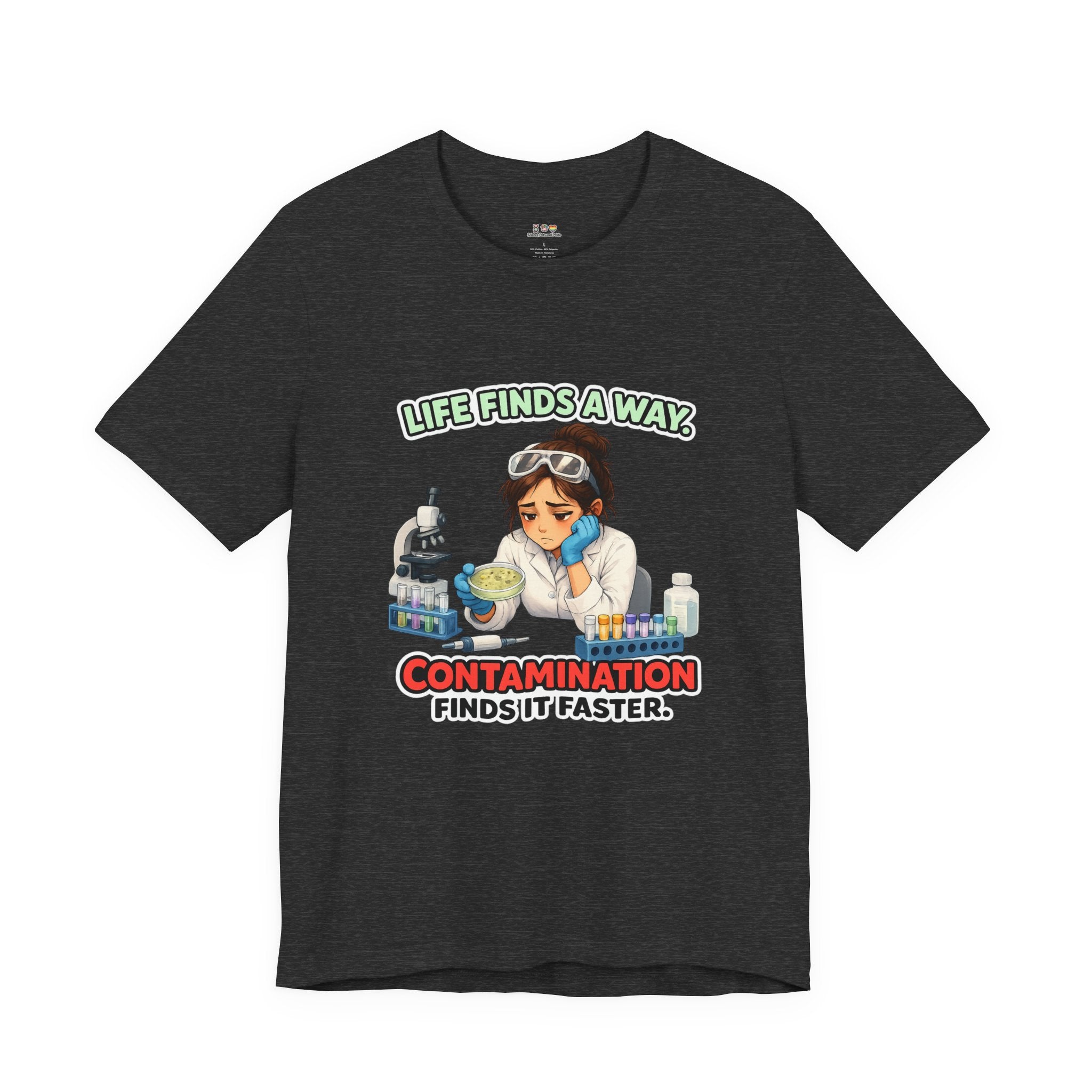 T-shirt - Life Finds a Way, Contamination Finds It Faster | Funny Lab Scientist Shirt