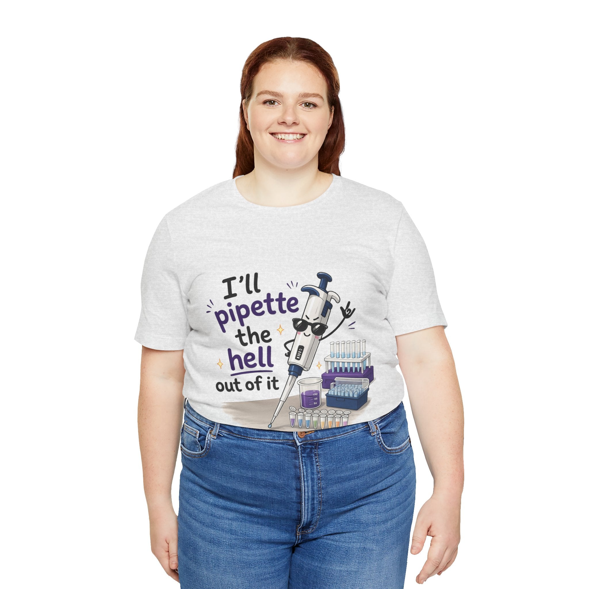 T-Shirt - I'll Pipette the Hell Out of It | Funny Laboratory Scientist Shirt