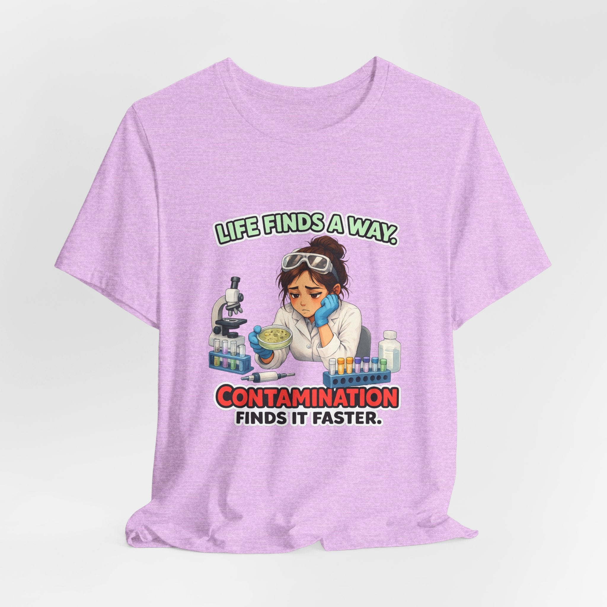 T-shirt - Life Finds a Way, Contamination Finds It Faster | Funny Lab Scientist Shirt