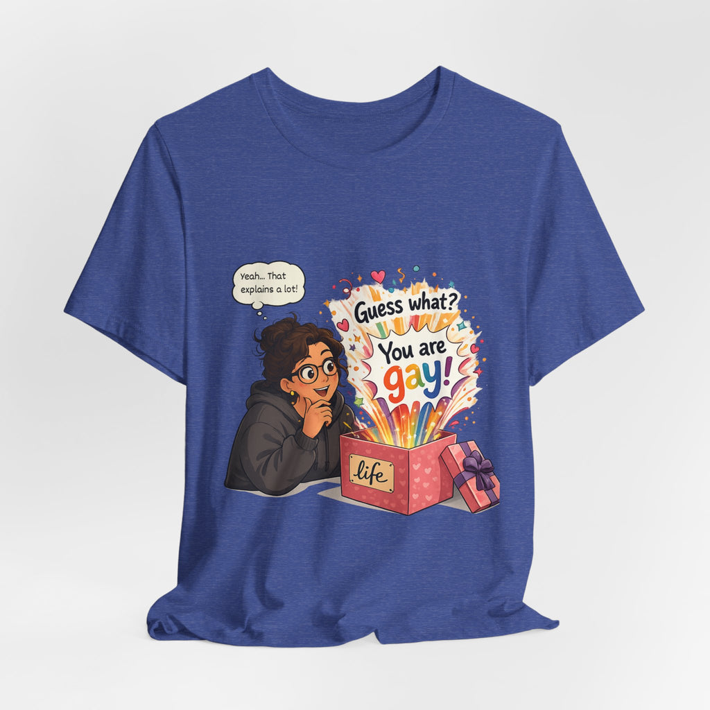 T-Shirt - Guess What? You Are Gay| Pride Celebration Shirt