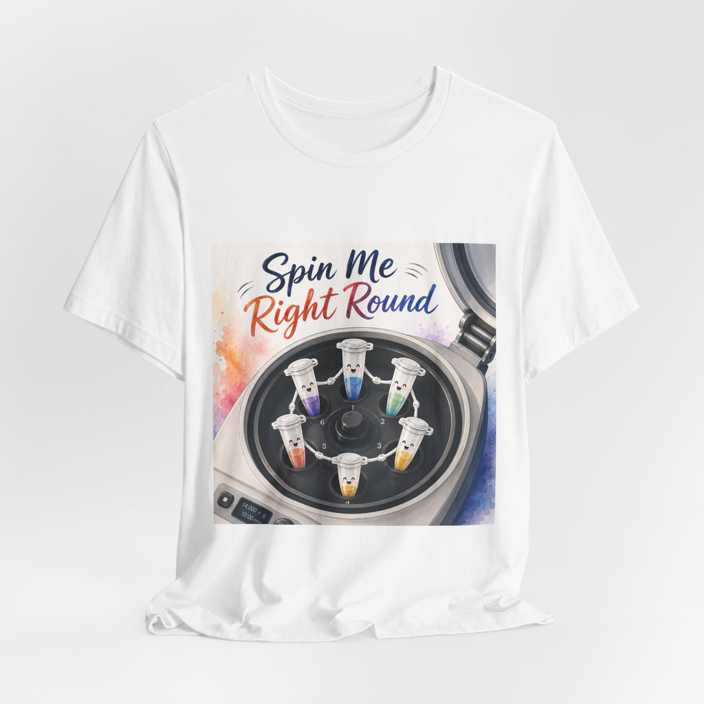 T-Shirt - Spin Me Right Round | Funny Centrifuge Science Shirt