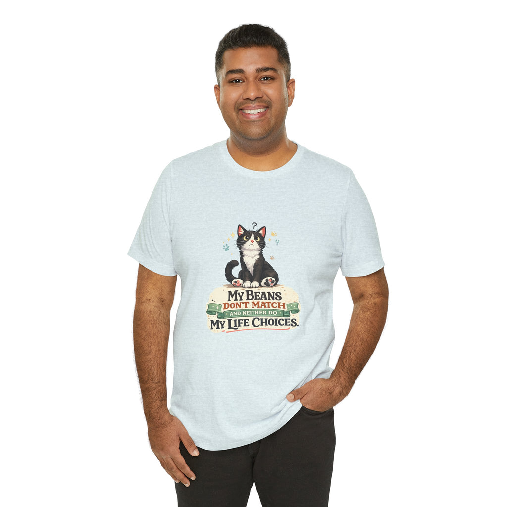 T-Shirt - My Beans Don't Match and Neither Do My Life Choices | Funny Tuxedo Cat Design