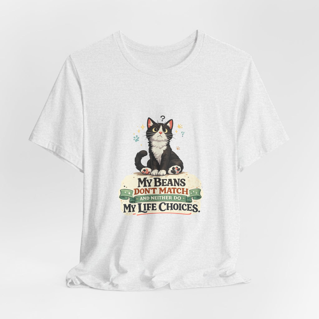 T-Shirt - My Beans Don't Match and Neither Do My Life Choices | Funny Tuxedo Cat Design