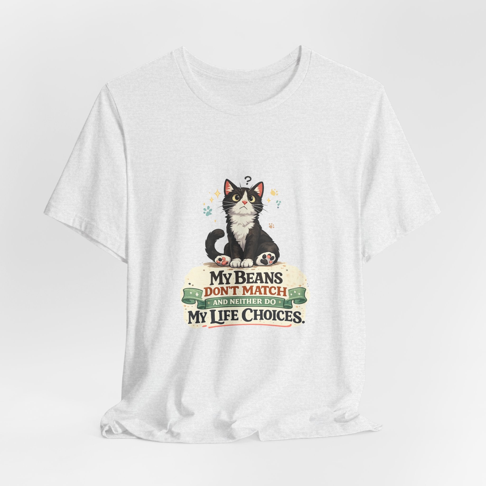 T-Shirt - My Beans Don't Match and Neither Do My Life Choices | Funny Tuxedo Cat Design