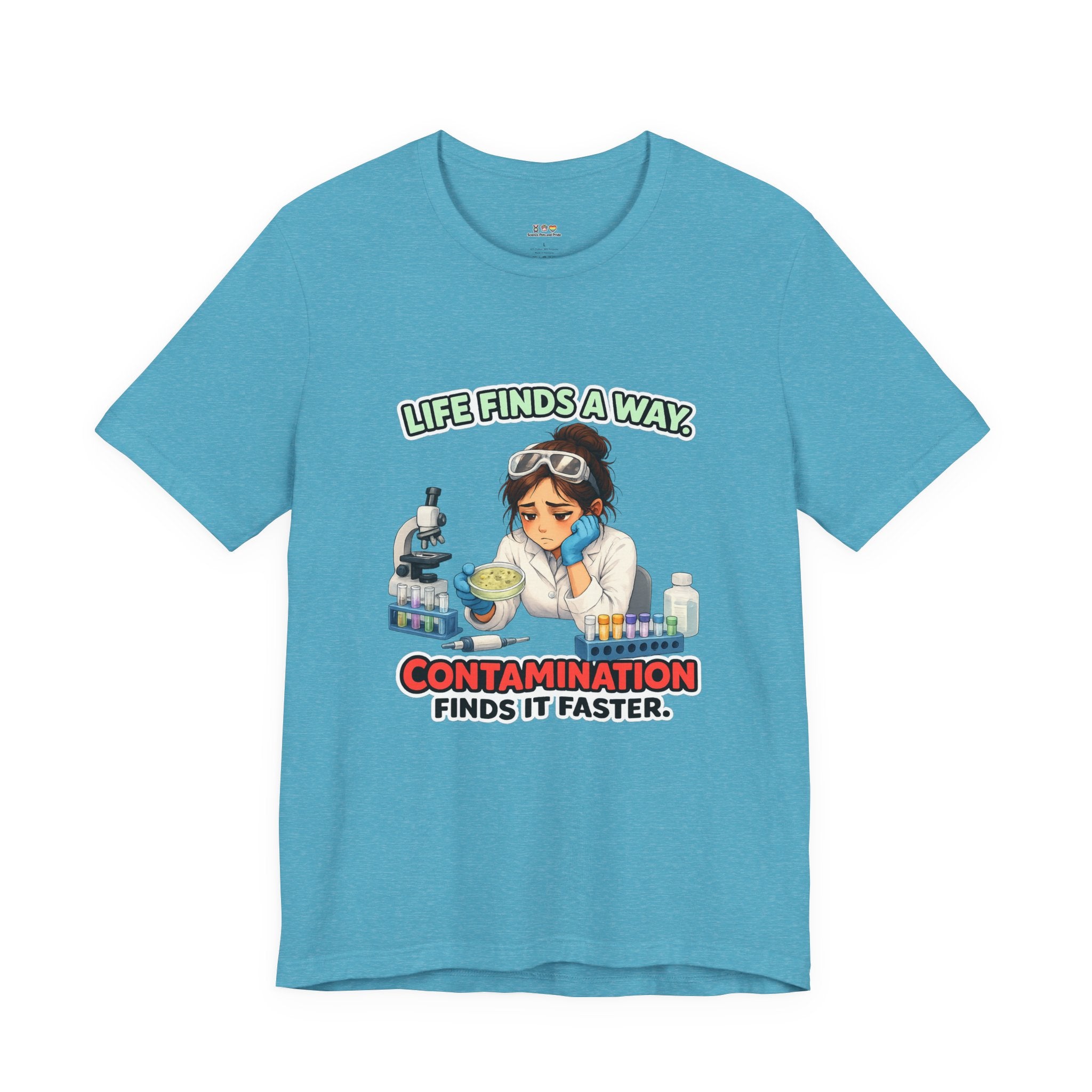 T-shirt - Life Finds a Way, Contamination Finds It Faster | Funny Lab Scientist Shirt