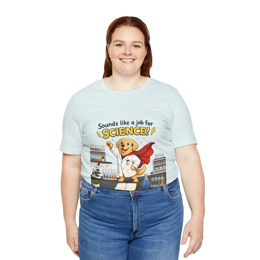 T-shirt - Sounds Like a Job for Science! | Funny Scientist Dog Shirt