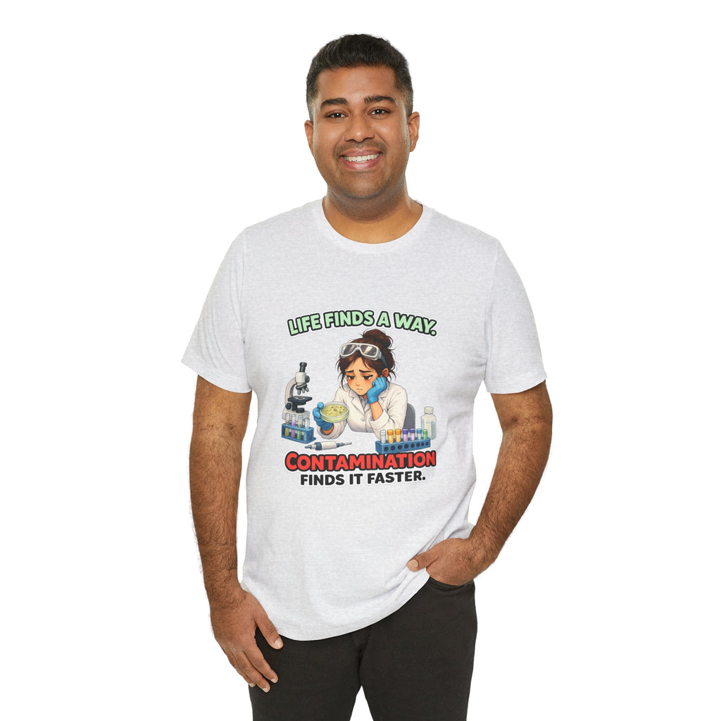 T-shirt - Life Finds a Way, Contamination Finds It Faster | Funny Lab Scientist Shirt