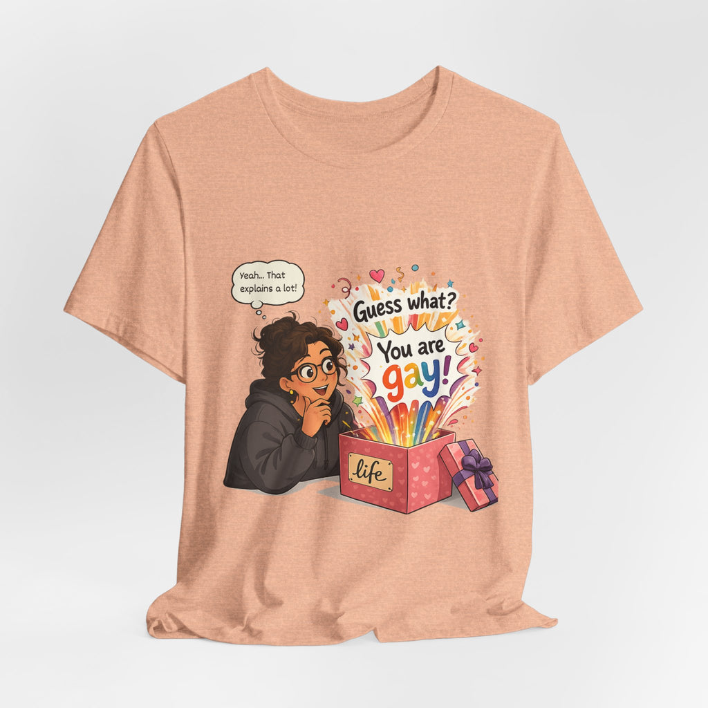 T-Shirt - Guess What? You Are Gay| Pride Celebration Shirt