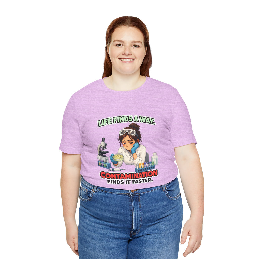 T-shirt - Life Finds a Way, Contamination Finds It Faster | Funny Lab Scientist Shirt