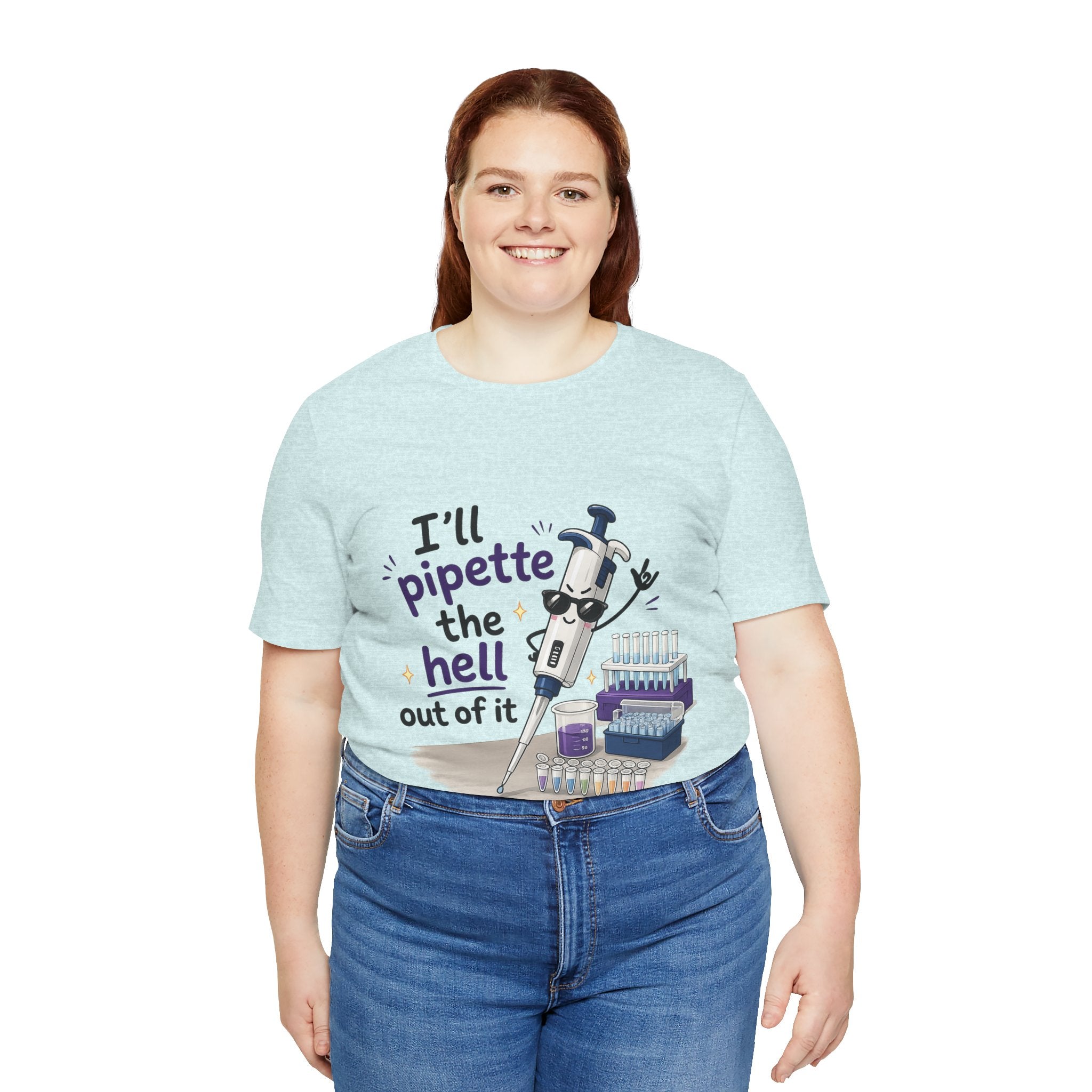 T-Shirt - I'll Pipette the Hell Out of It | Funny Laboratory Scientist Shirt