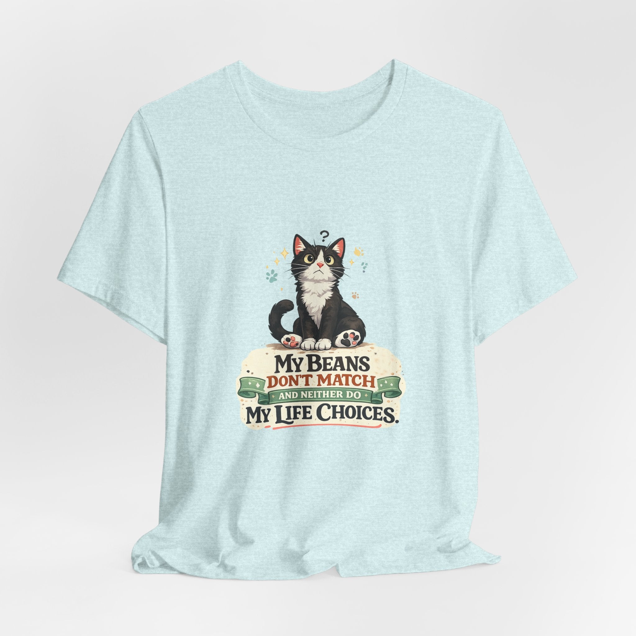 T-Shirt - My Beans Don't Match and Neither Do My Life Choices | Funny Tuxedo Cat Design