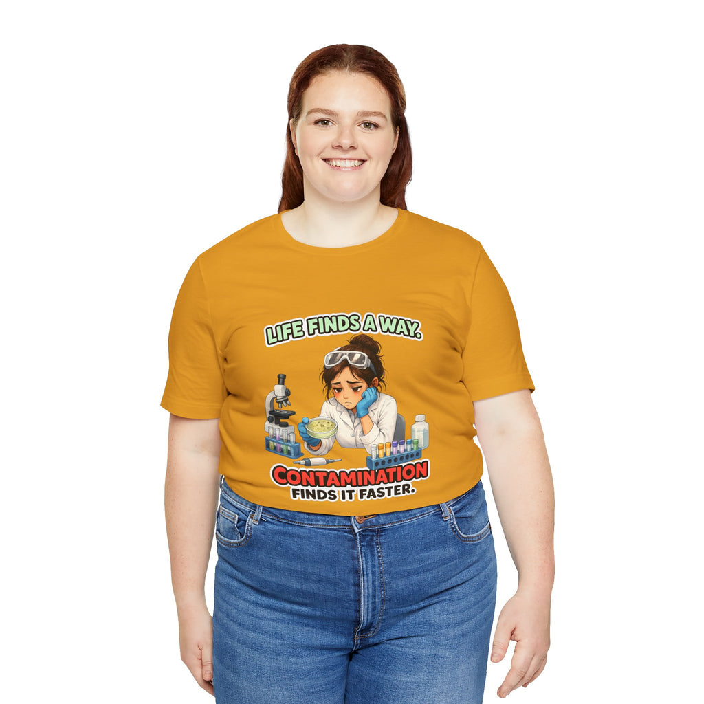 T-shirt - Life Finds a Way, Contamination Finds It Faster | Funny Lab Scientist Shirt