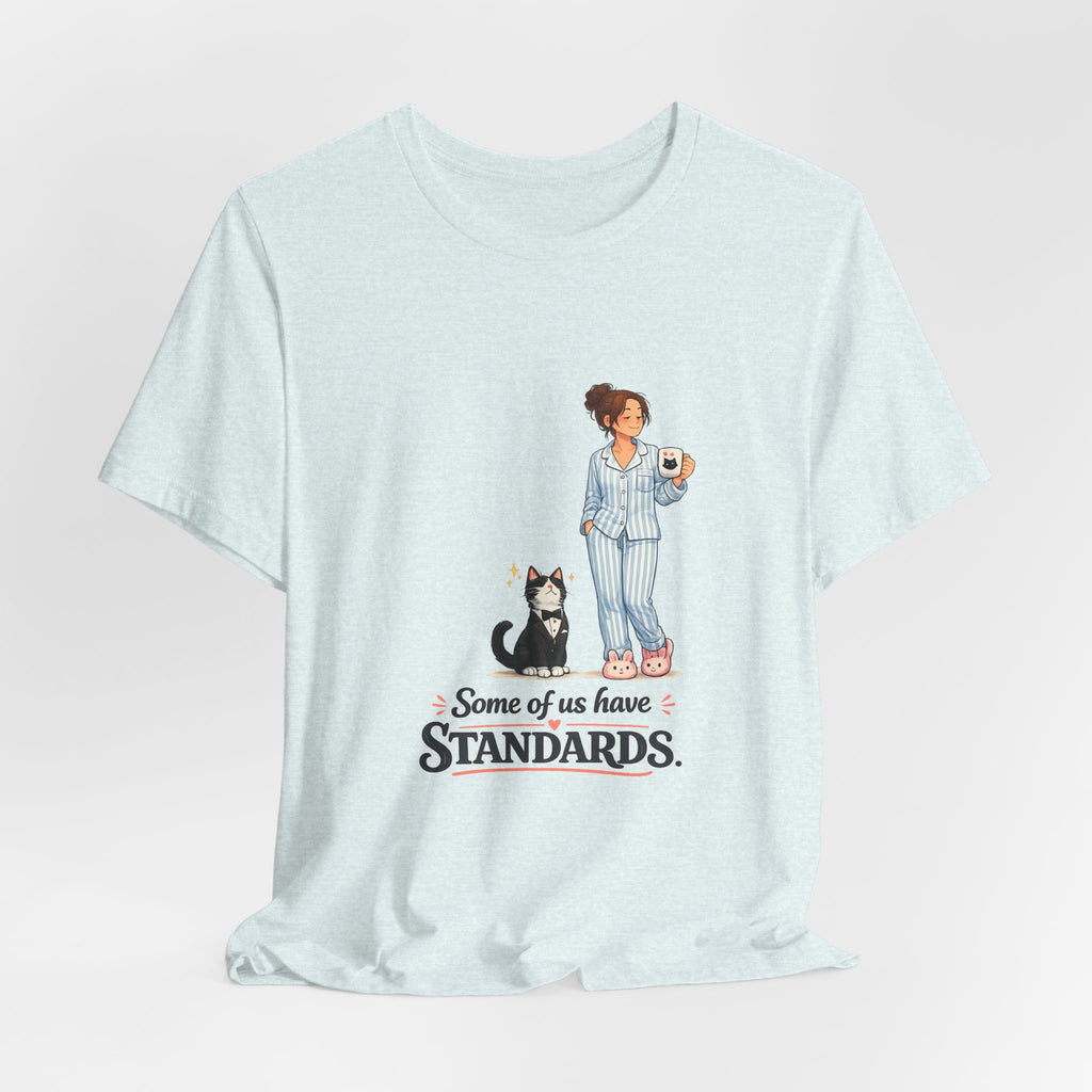 T-Shirt - Some of Us Have Standards | Funny Tuxedo Cat Design
