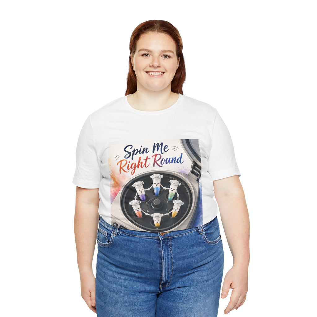 T-Shirt - Spin Me Right Round | Funny Centrifuge Science Shirt