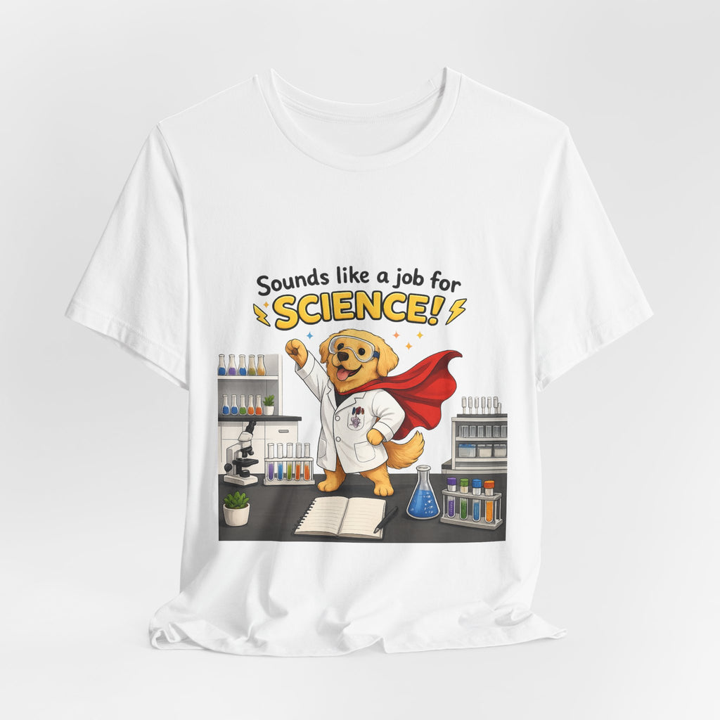 T-shirt - Sounds Like a Job for Science! | Funny Scientist Dog Shirt