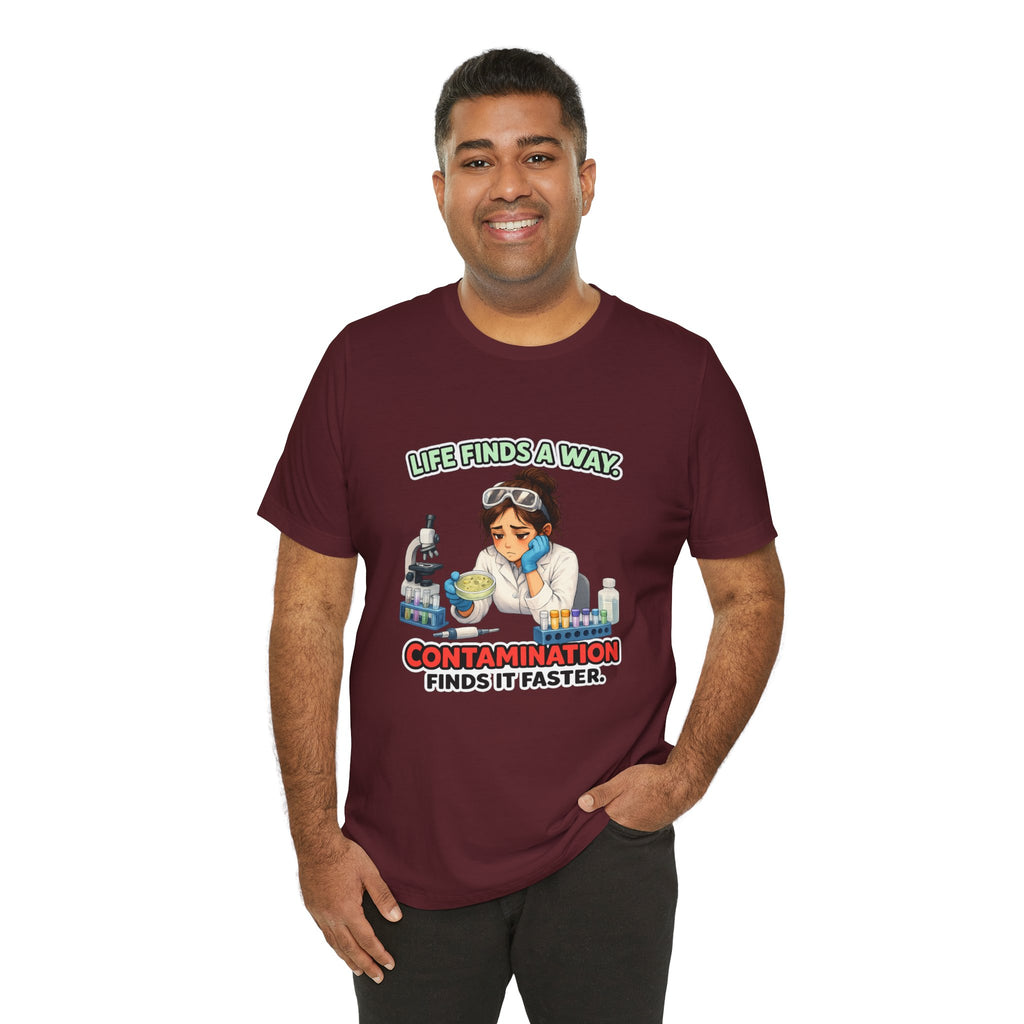 T-shirt - Life Finds a Way, Contamination Finds It Faster | Funny Lab Scientist Shirt