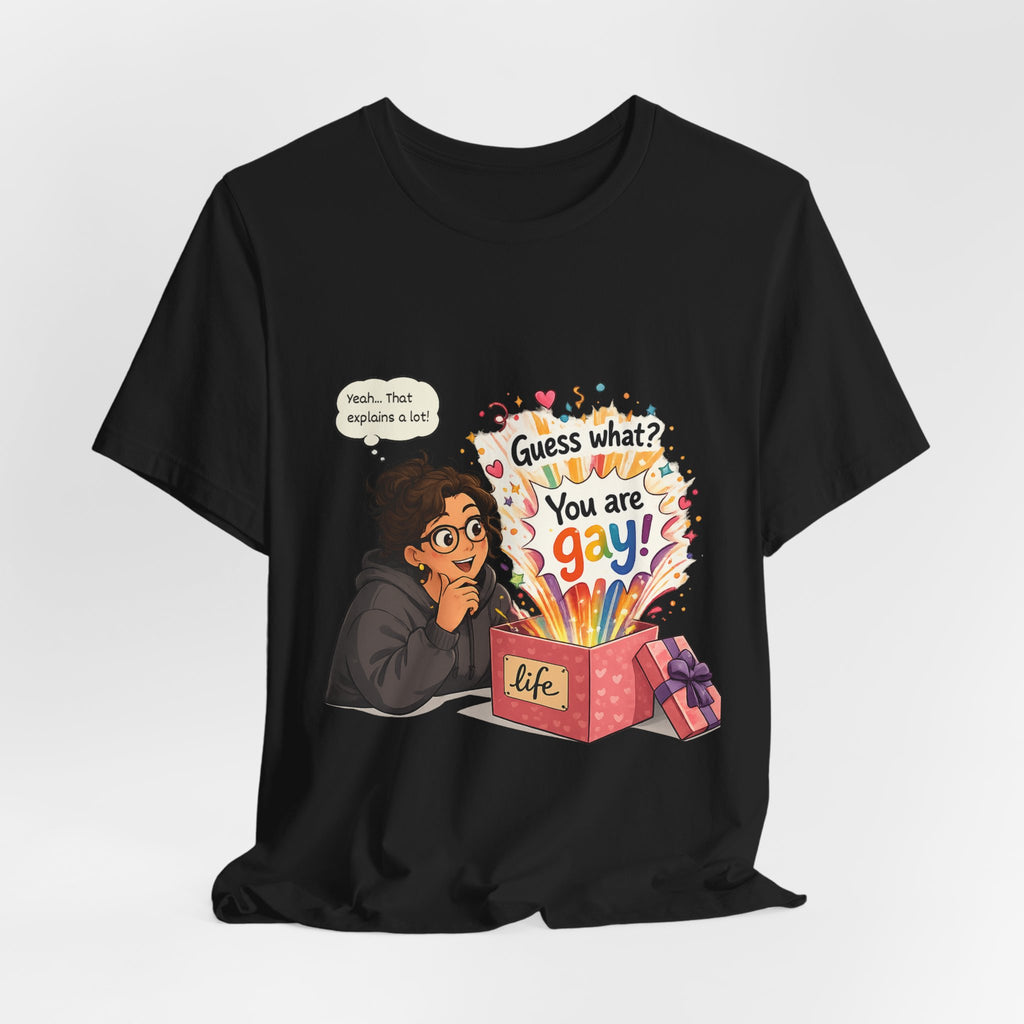 T-Shirt - Guess What? You Are Gay| Pride Celebration Shirt