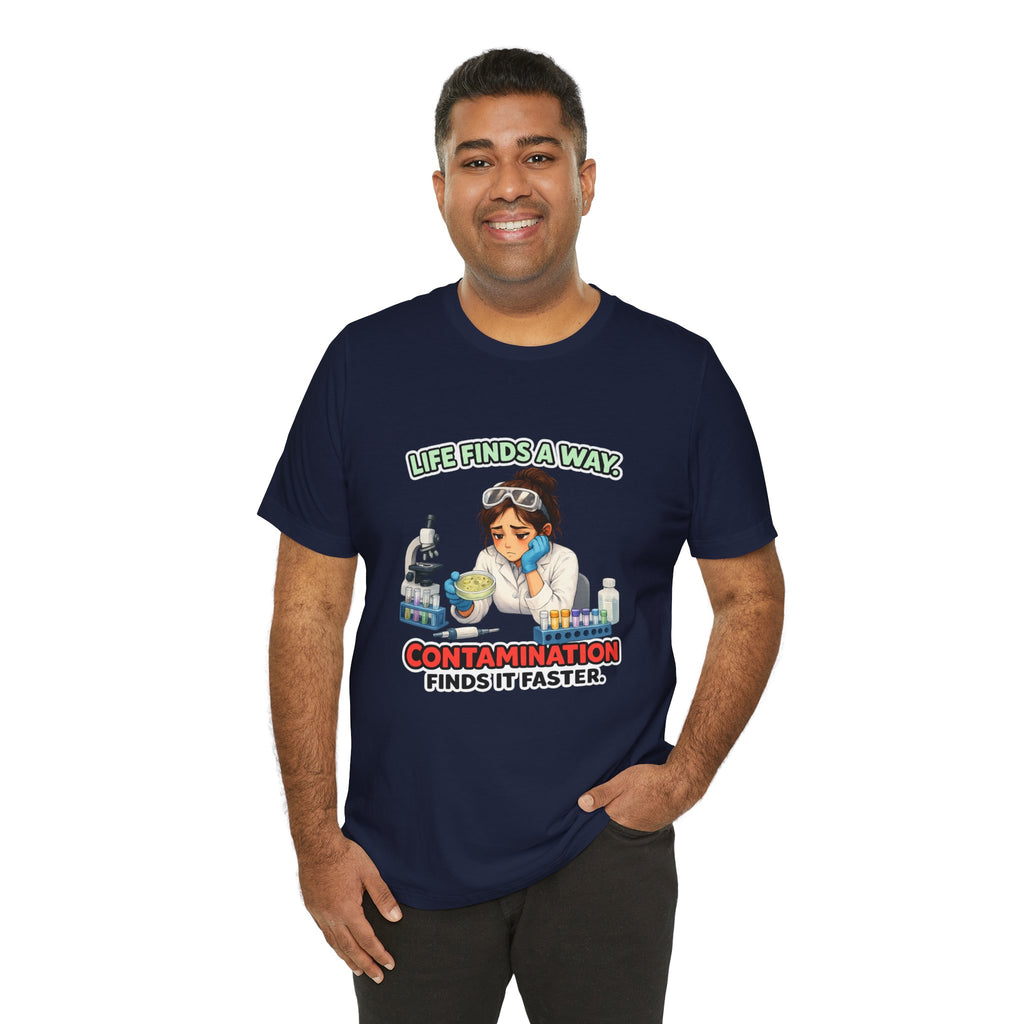 T-shirt - Life Finds a Way, Contamination Finds It Faster | Funny Lab Scientist Shirt