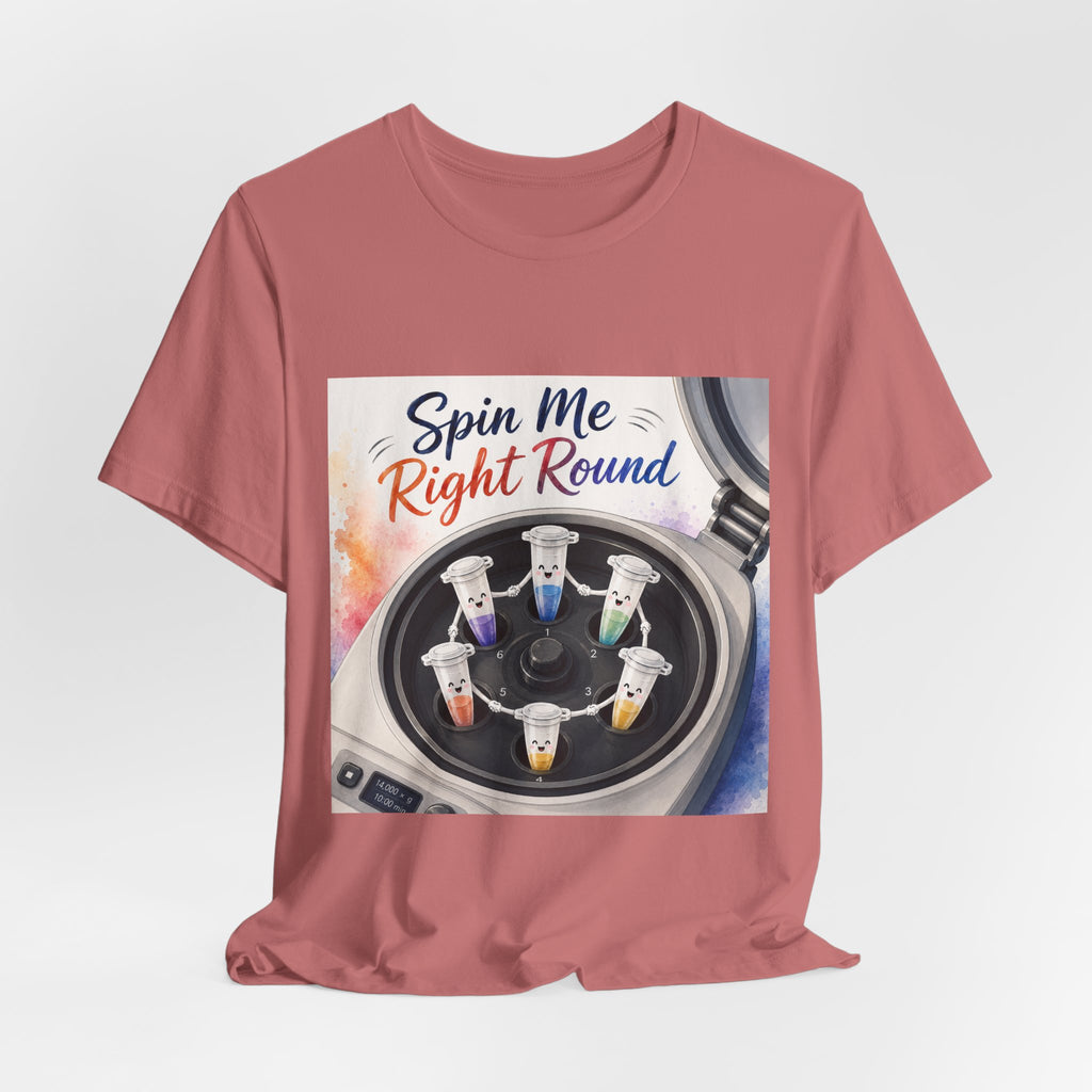 T-Shirt - Spin Me Right Round | Funny Centrifuge Science Shirt