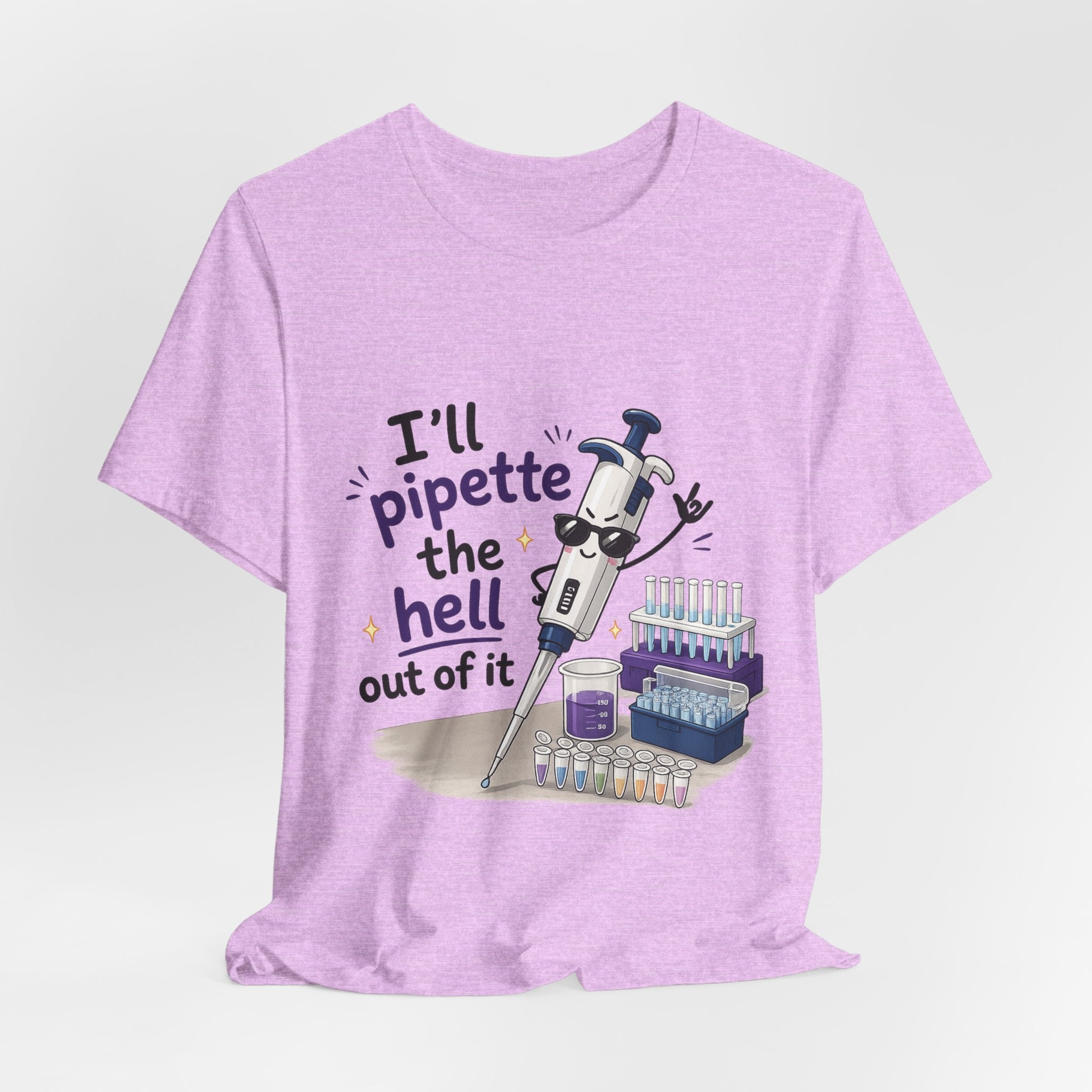 T-Shirt - I'll Pipette the Hell Out of It | Funny Laboratory Scientist Shirt
