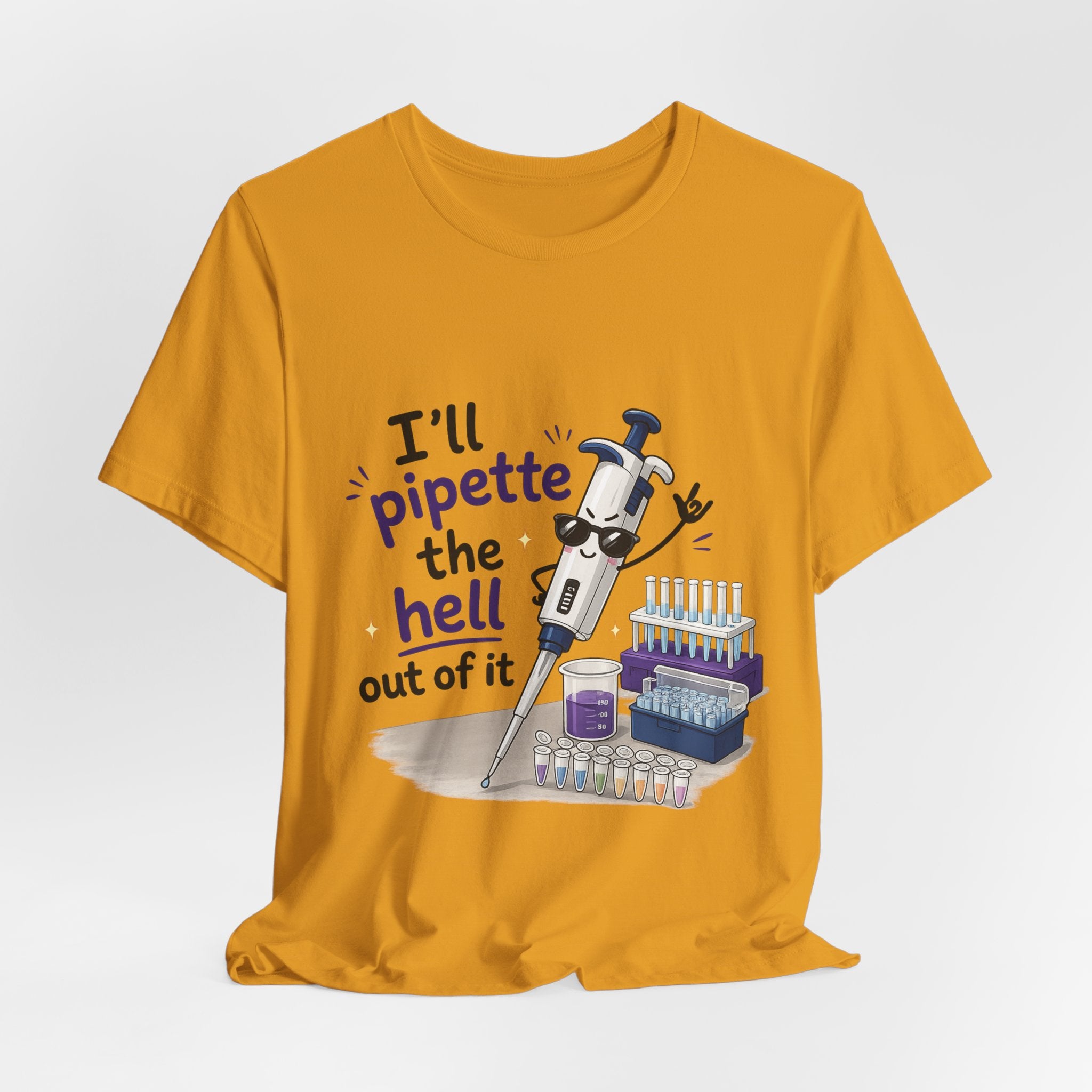 T-Shirt - I'll Pipette the Hell Out of It | Funny Laboratory Scientist Shirt