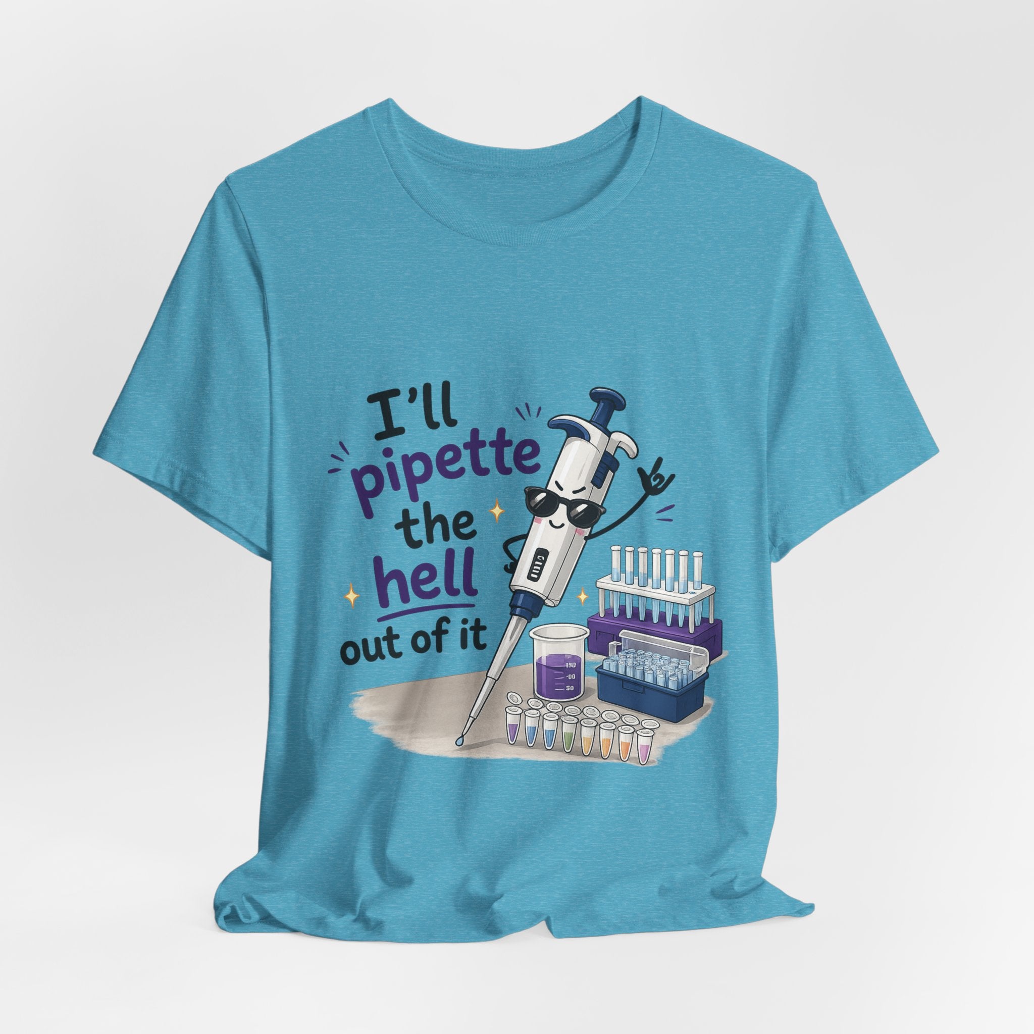 T-Shirt - I'll Pipette the Hell Out of It | Funny Laboratory Scientist Shirt