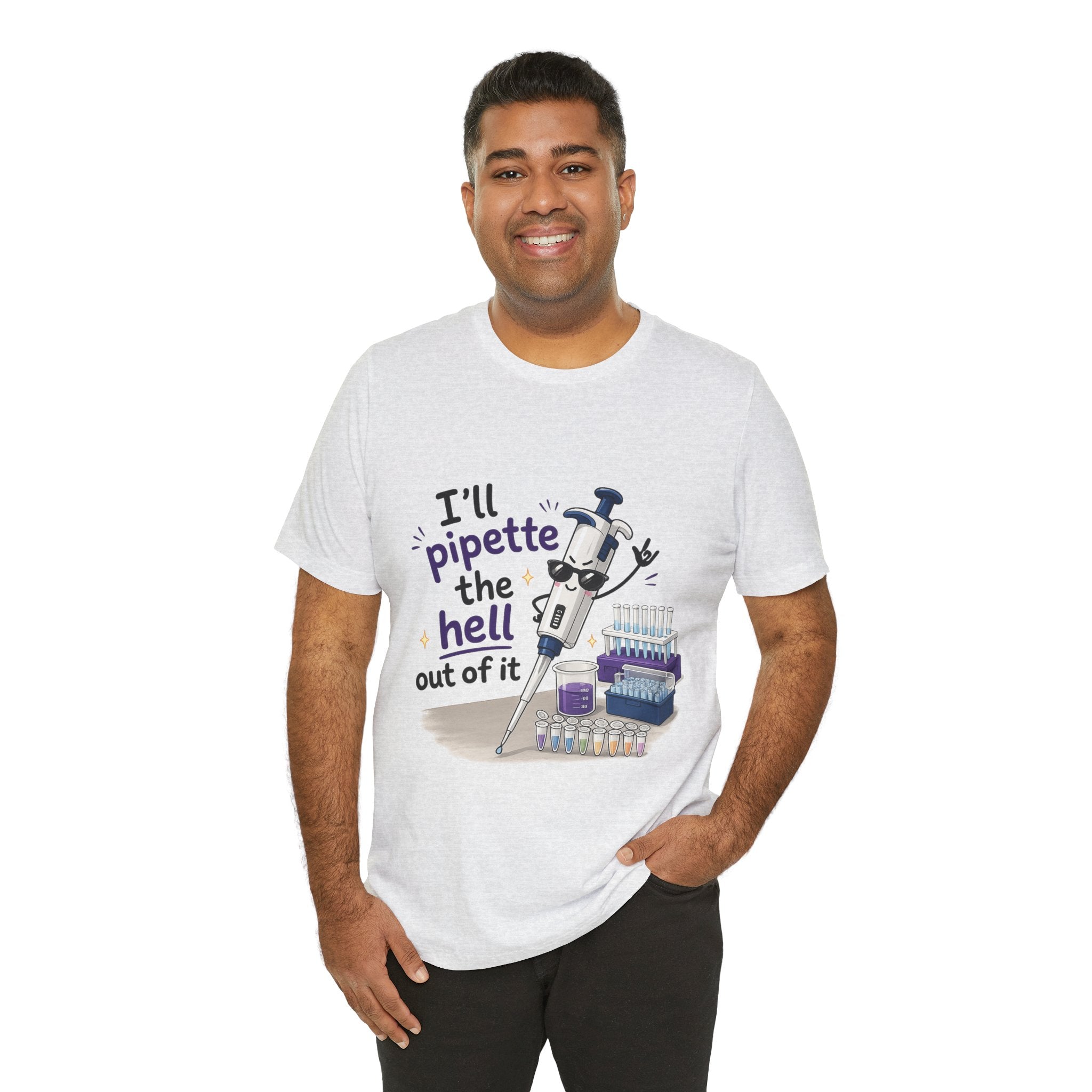 T-Shirt - I'll Pipette the Hell Out of It | Funny Laboratory Scientist Shirt