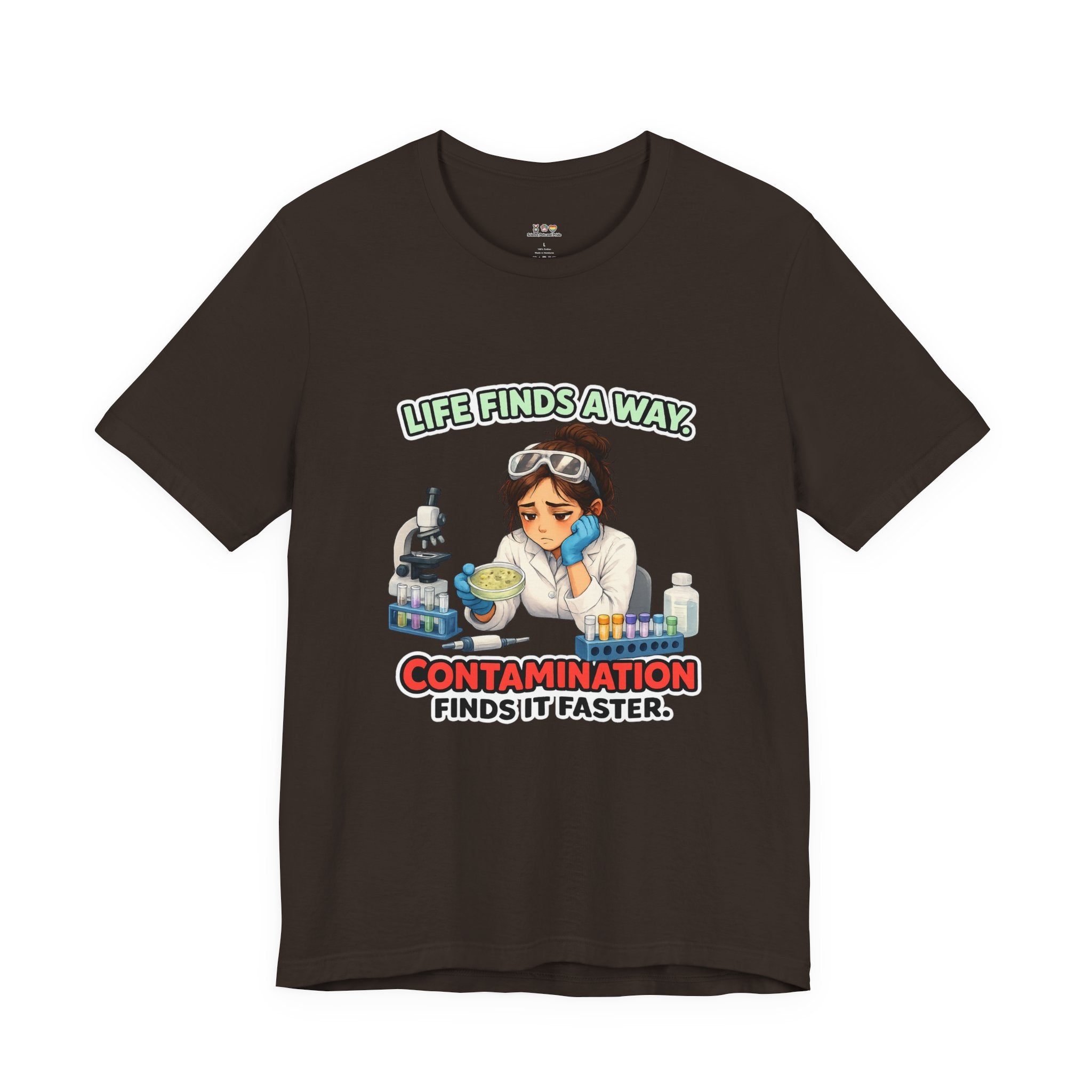T-shirt - Life Finds a Way, Contamination Finds It Faster | Funny Lab Scientist Shirt