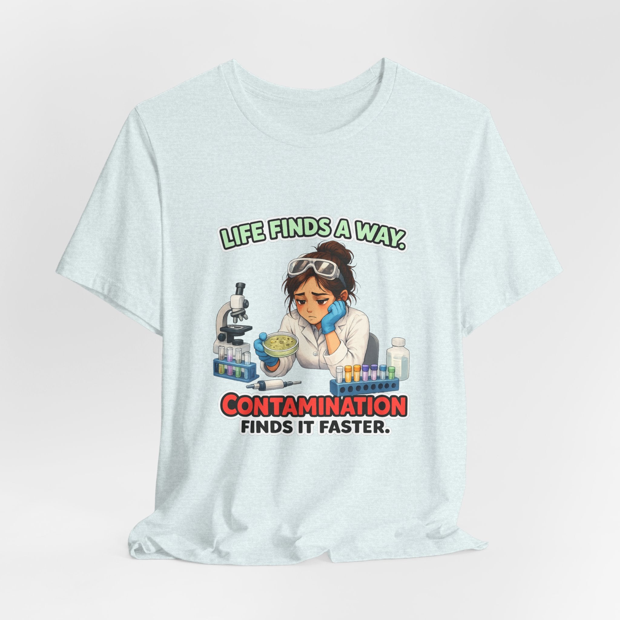 T-shirt - Life Finds a Way, Contamination Finds It Faster | Funny Lab Scientist Shirt