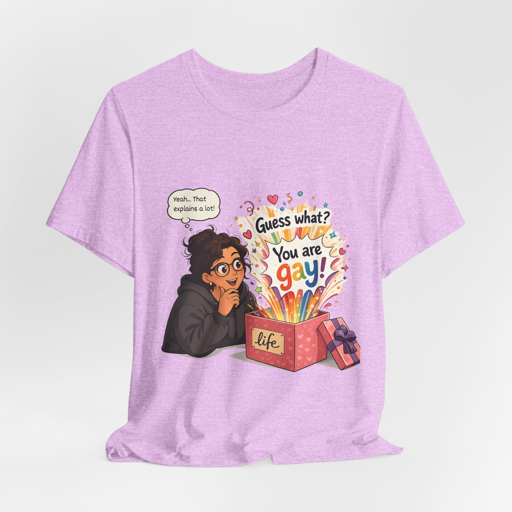 T-Shirt - Guess What? You Are Gay| Pride Celebration Shirt