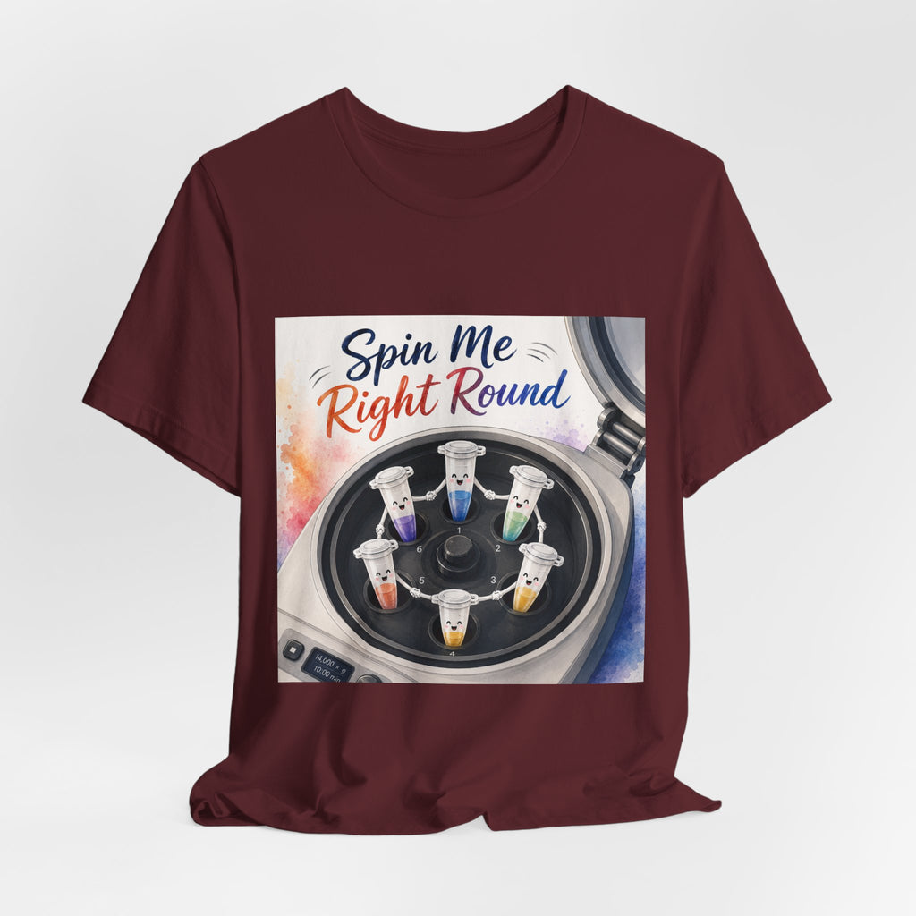 T-Shirt - Spin Me Right Round | Funny Centrifuge Science Shirt