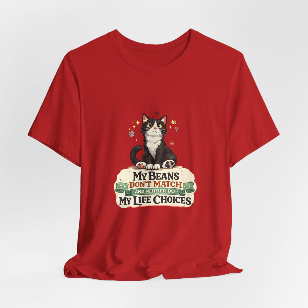 T-Shirt - My Beans Don't Match and Neither Do My Life Choices | Funny Tuxedo Cat Design