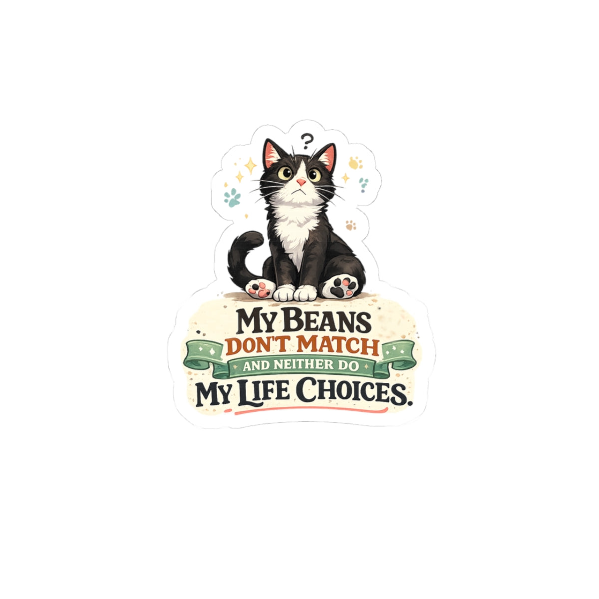 Sticker - "My Beans Don't Match and Neither Do My Life Choices" | Funny Tuxedo Cat Design