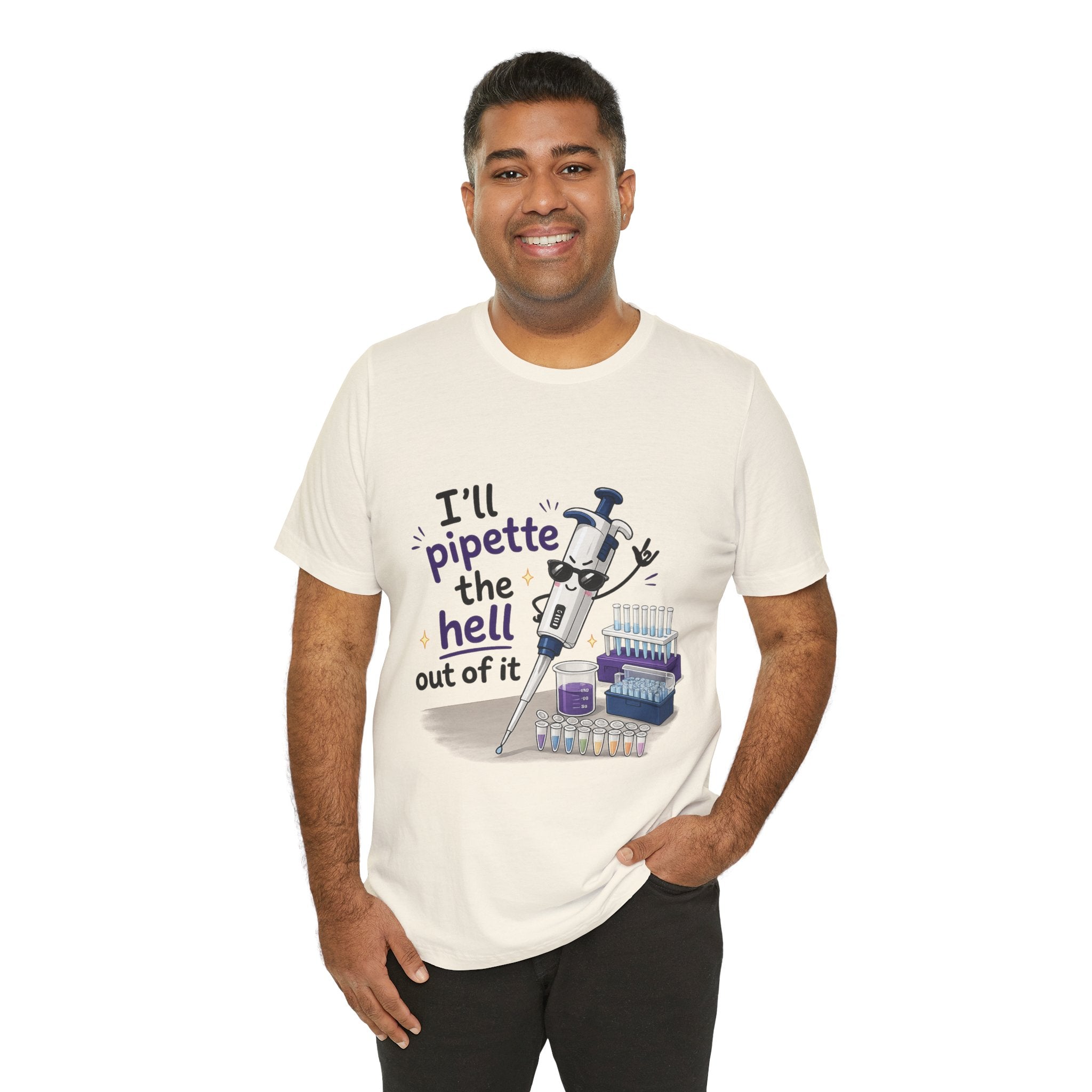 T-Shirt - I'll Pipette the Hell Out of It | Funny Laboratory Scientist Shirt