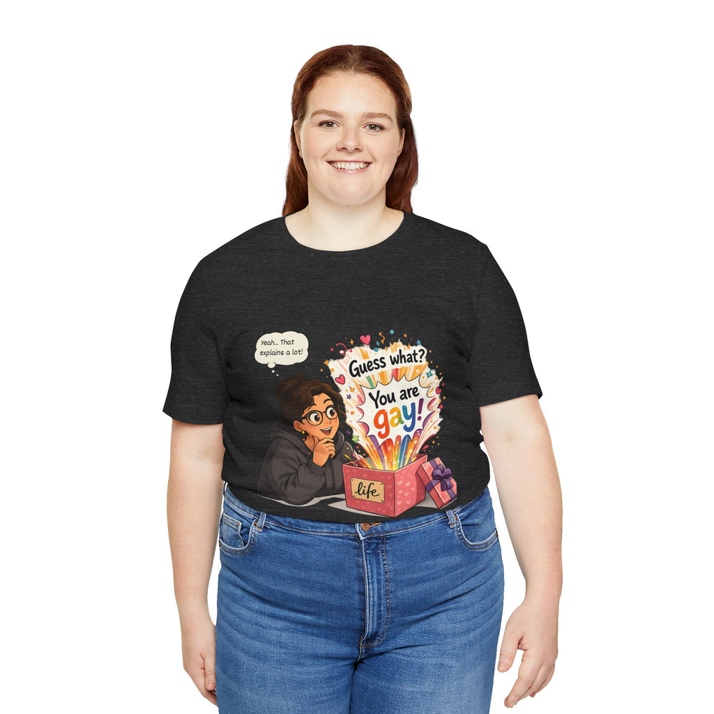 T-Shirt - Guess What? You Are Gay| Pride Celebration Shirt