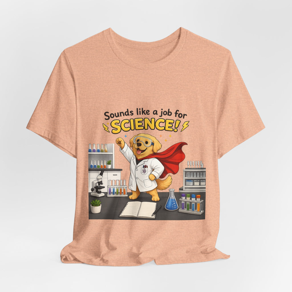 T-shirt - Sounds Like a Job for Science! | Funny Scientist Dog Shirt