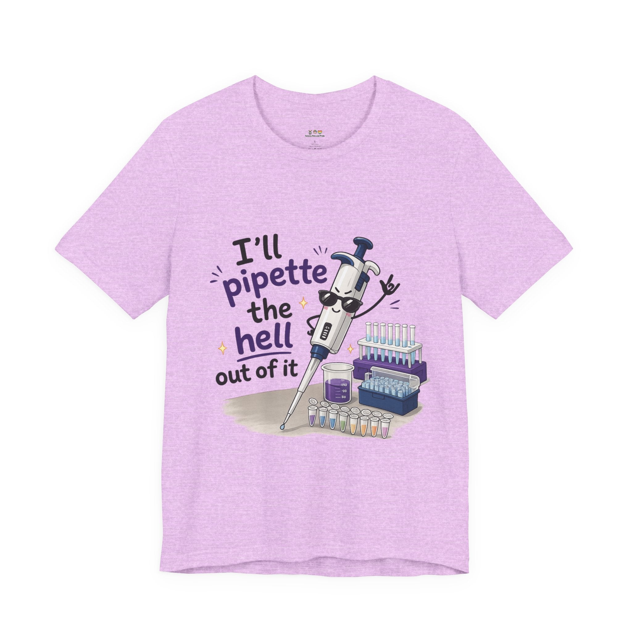 T-Shirt - I'll Pipette the Hell Out of It | Funny Laboratory Scientist Shirt