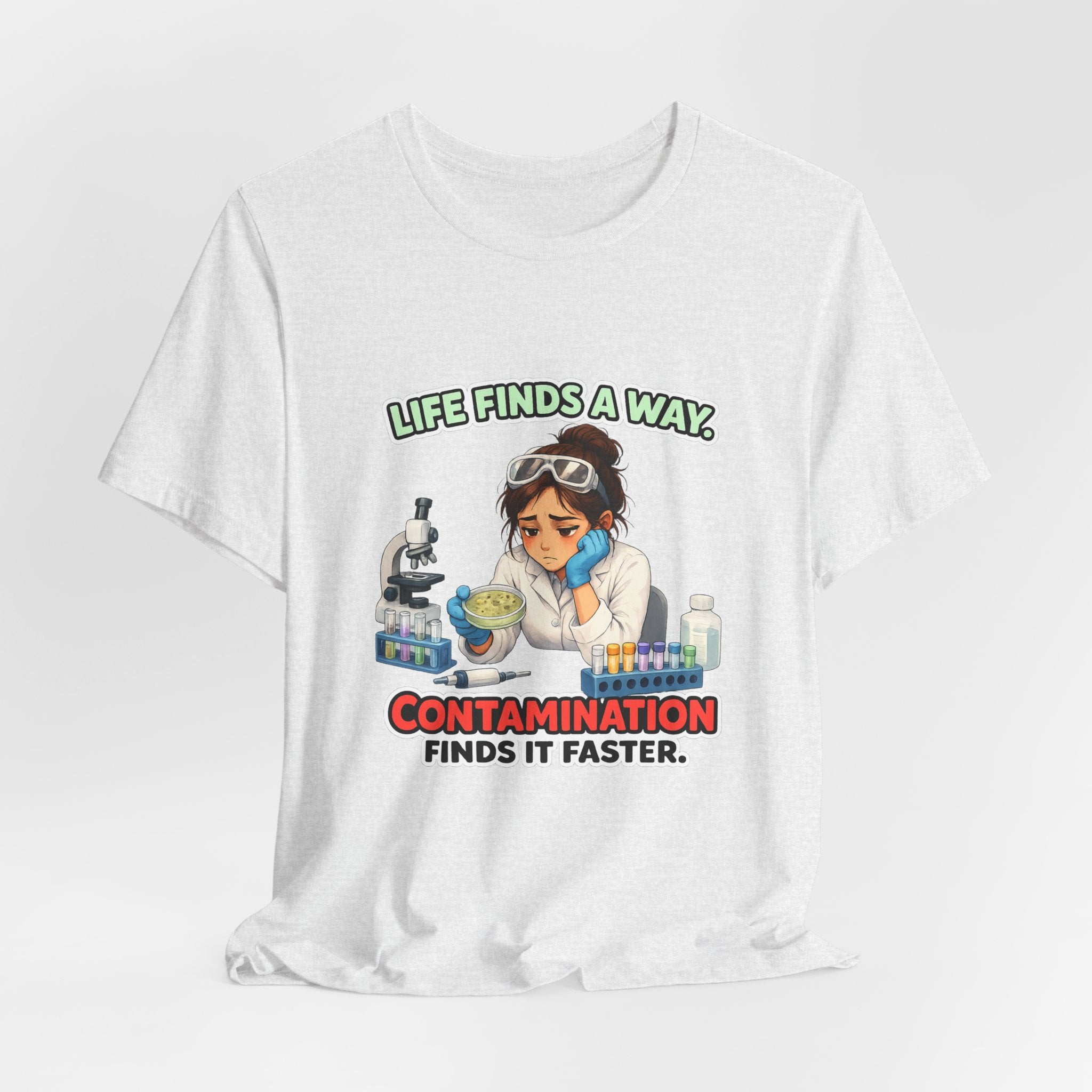 T-shirt - Life Finds a Way, Contamination Finds It Faster | Funny Lab Scientist Shirt