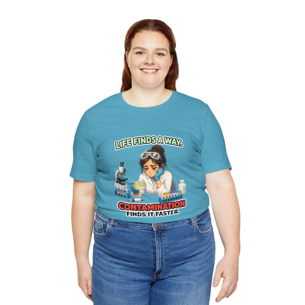 T-shirt - Life Finds a Way, Contamination Finds It Faster | Funny Lab Scientist Shirt