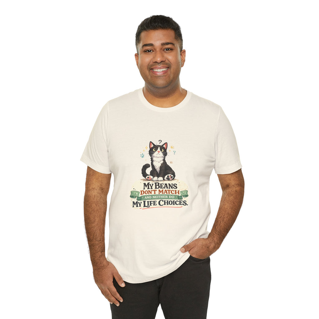 T-Shirt - My Beans Don't Match and Neither Do My Life Choices | Funny Tuxedo Cat Design