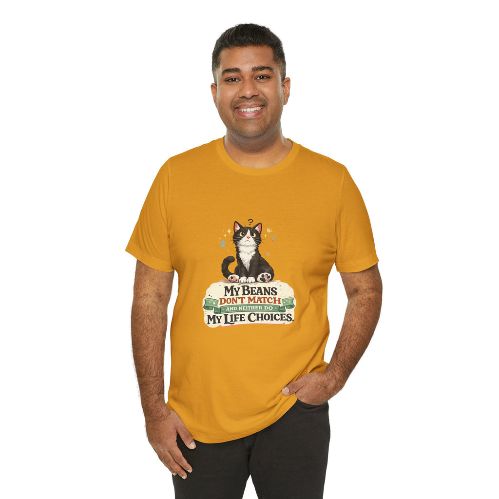 T-Shirt - My Beans Don't Match and Neither Do My Life Choices | Funny Tuxedo Cat Design