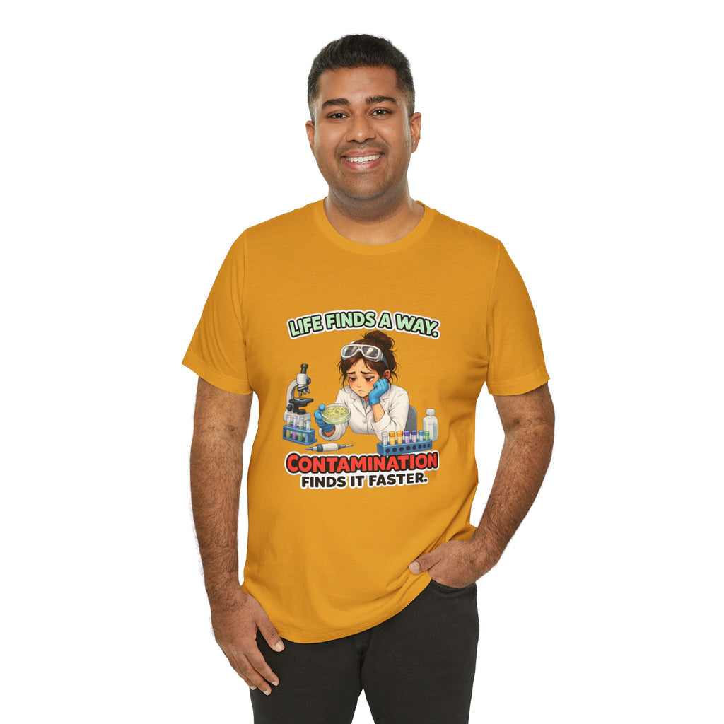 T-shirt - Life Finds a Way, Contamination Finds It Faster | Funny Lab Scientist Shirt