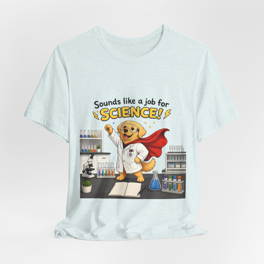T-shirt - Sounds Like a Job for Science! | Funny Scientist Dog Shirt