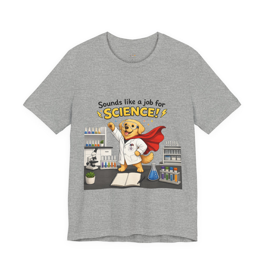 T-shirt - Sounds Like a Job for Science! | Funny Scientist Dog Shirt