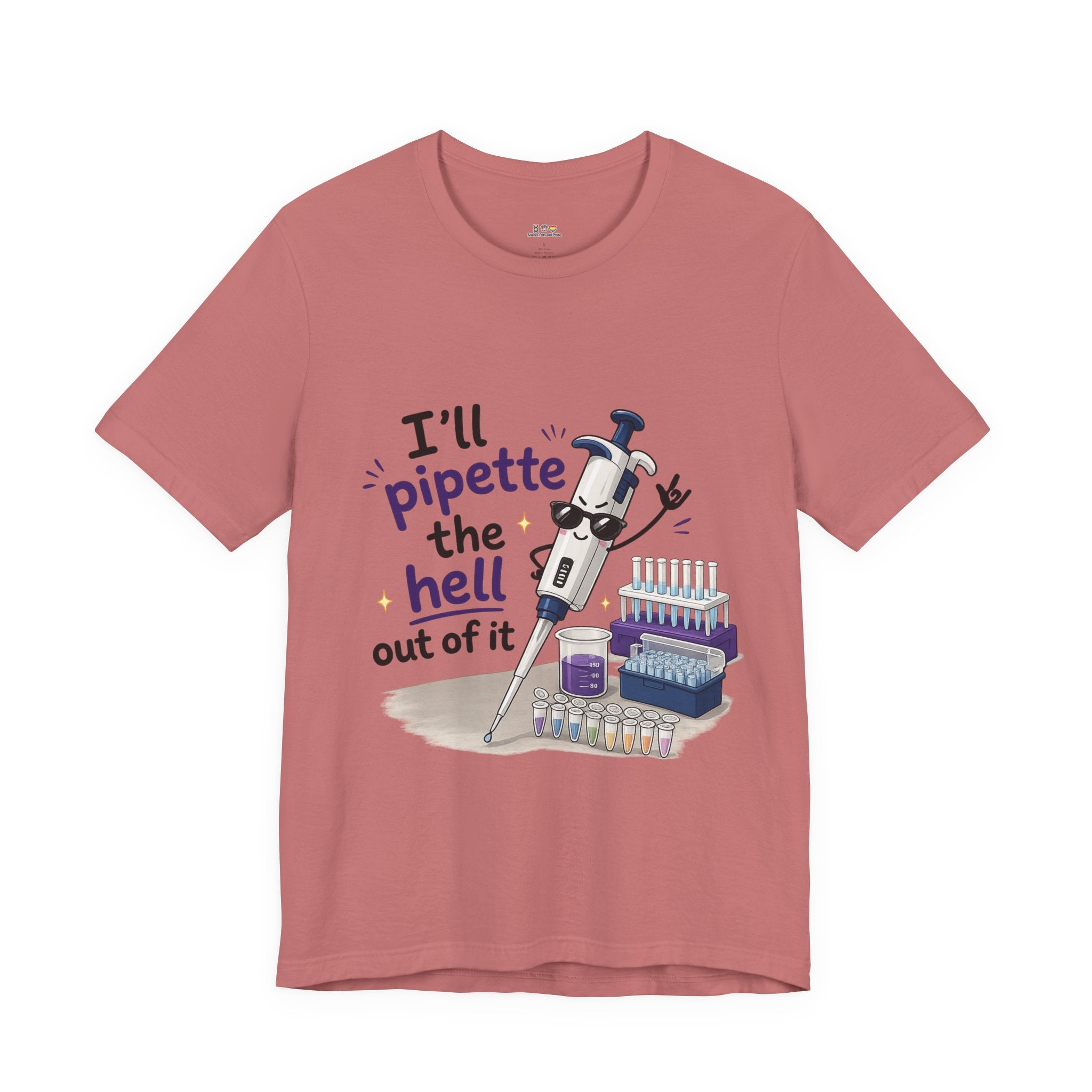 T-Shirt - I'll Pipette the Hell Out of It | Funny Laboratory Scientist Shirt