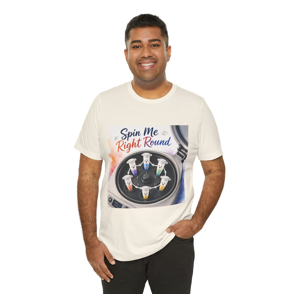 T-Shirt - Spin Me Right Round | Funny Centrifuge Science Shirt