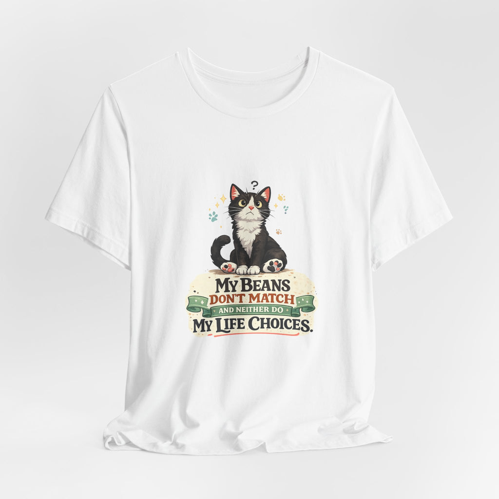 T-Shirt - My Beans Don't Match and Neither Do My Life Choices | Funny Tuxedo Cat Design