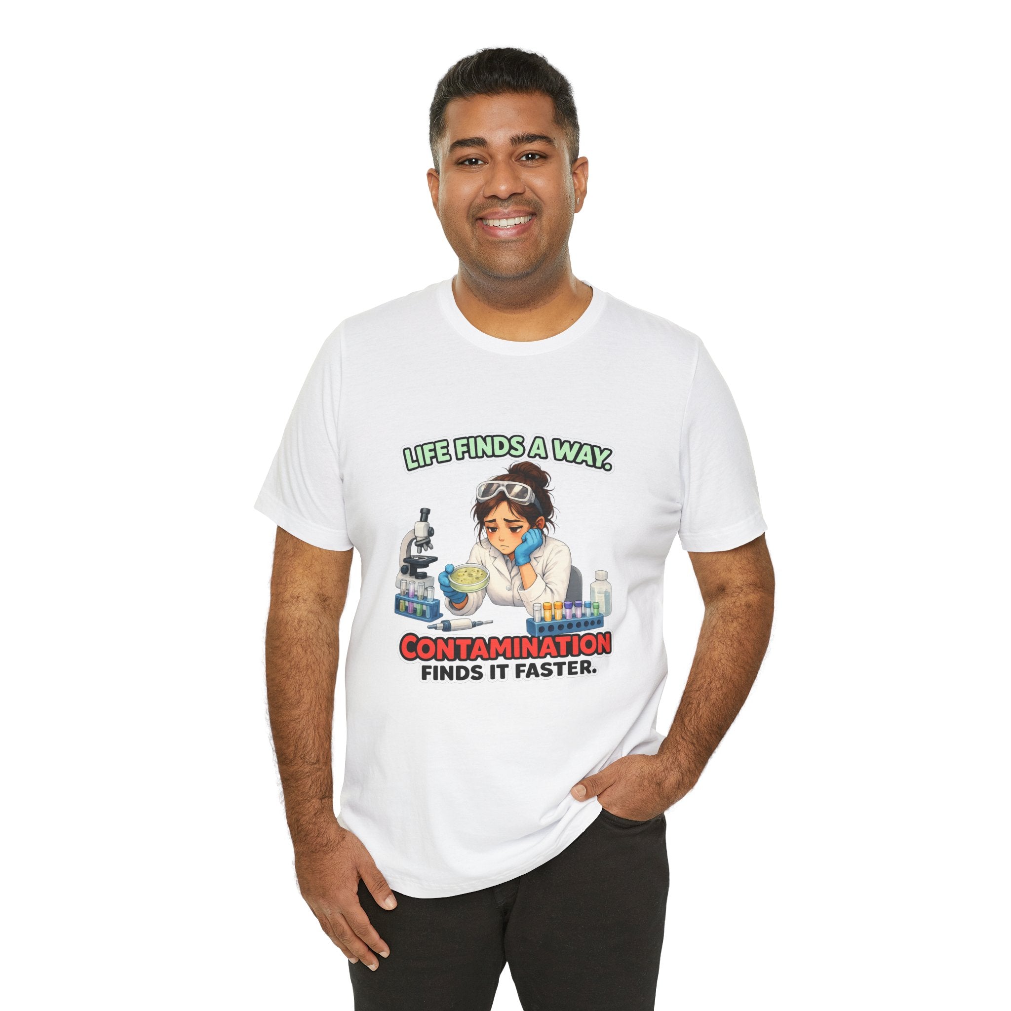T-shirt - Life Finds a Way, Contamination Finds It Faster | Funny Lab Scientist Shirt