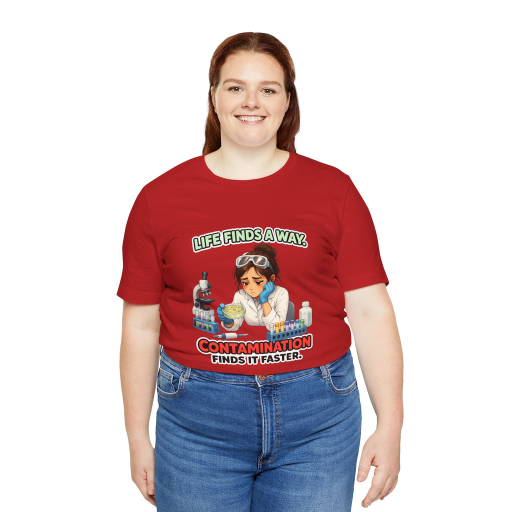 T-shirt - Life Finds a Way, Contamination Finds It Faster | Funny Lab Scientist Shirt